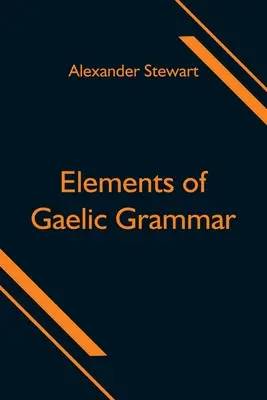 Elemente der gälischen Grammatik - Elements of Gaelic Grammar