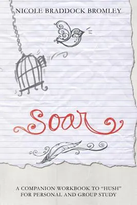 Soar: Ein begleitendes Arbeitsbuch zu Hush für Einzel- und Gruppenstudien - Soar: A Companion Workbook to Hush for Personal and Group Study