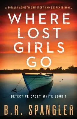 Wo verlorene Mädchen hingehen: Ein absolut fesselnder Mystery- und Suspense-Roman - Where Lost Girls Go: A totally addictive mystery and suspense novel