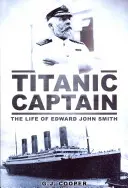 Der Kapitän der Titanic: Das Leben von Edward John Smith - Titanic Captain: The Life of Edward John Smith