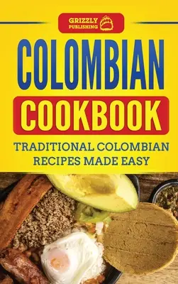 Kolumbianisches Kochbuch: Traditionelle kolumbianische Rezepte leicht gemacht - Colombian Cookbook: Traditional Colombian Recipes Made Easy