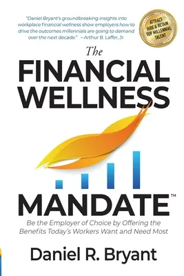 Das finanzielle Wellness-Mandat: Bieten Sie als Arbeitgeber die Leistungen an, die die Arbeitnehmer von heute am meisten wollen und brauchen - The Financial Wellness Mandate: Be the Employer of Choice by Offering the Benefits Today's Workers Want and Need Most