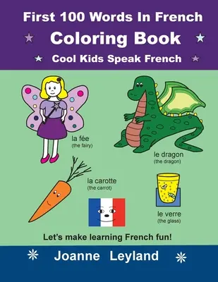 Erste 100 Wörter auf Französisch Malbuch Cool Kids Speak French: So macht Französisch lernen Spaß! - First 100 Words In French Coloring Book Cool Kids Speak French: Let's make learning French fun!