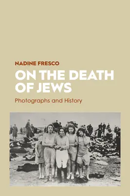 Über den Tod der Juden: Fotografien und Geschichte - On the Death of Jews: Photographs and History