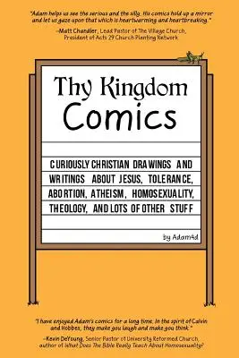 Dein Königreich Comics: Kuriose christliche Zeichnungen und Texte über Jesus, Toleranz, Abtreibung, Atheismus, Homosexualität, Theologie und vieles mehr - Thy Kingdom Comics: Curiously Christian drawings and writings about Jesus, tolerance, abortion, atheism, homosexuality, theology, and lots