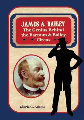 James A. Bailey: Das Genie hinter dem Zirkus Barnum & Bailey - James A. Bailey: The Genius Behind the Barnum & Bailey Circus