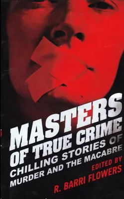 Meister des wahren Verbrechens: Gruselige Geschichten über Mord und Makabres - Masters of True Crime: Chilling Stories of Murder and the Macabre