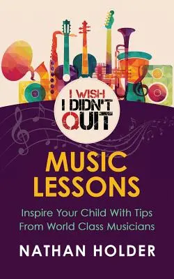 Ich wünschte, ich hätte nicht aufgegeben: Musikunterricht - I Wish I Didn't Quit: Music Lessons