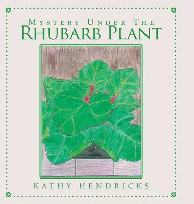 Das Geheimnis unter der Rhabarberpflanze - Mystery Under the Rhubarb Plant