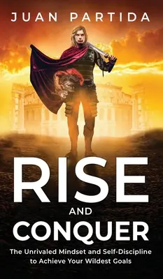 Rise and Conquer: Die unübertroffene Einstellung und Selbstdisziplin, um Ihre wildesten Ziele zu erreichen - Rise and Conquer: The Unrivaled Mindset and Self-Discipline to Achieve Your Wildest Goals