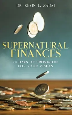 Andacht: ÜBERNATÜRLICHE FINANZEN: 60 Tage Vorsorge für Ihre Vision - Devotional: SUPERNATURAL FINANCES: 60 Days of Provision For Your Vision