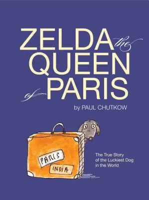 Zelda, die Königin von Paris: Die wahre Geschichte des glücklichsten Hundes der Welt - Zelda, the Queen of Paris: The True Story of the Luckiest Dog in the World