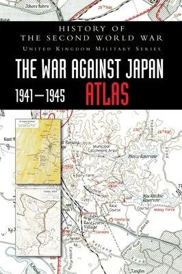 Geschichte des Zweiten Weltkriegs: Der Krieg gegen Japan 1941-1945 ATLAS - History of the Second World War: The War Against Japan 1941-1945 ATLAS