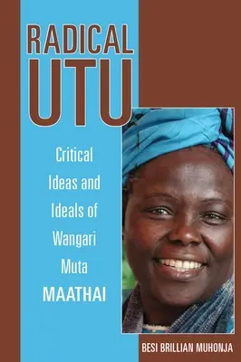 Radical Utu: Kritische Ideen und Ideale von Wangari Muta Maathai - Radical Utu: Critical Ideas and Ideals of Wangari Muta Maathai