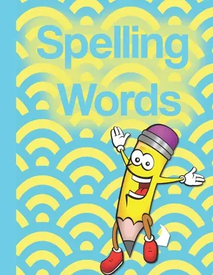 Wörter buchstabieren: Ein cooles Heft voller Übungsseiten, Spiele, Rätsel und anderer Aktivitäten für Kinder von 8-10 Jahren. - Spelling Words: A Cool Notebook Full of Practice Pages, Games, Puzzles and Other Activities for Kids aged 8-10.