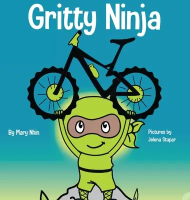 Gritty Ninja: Ein Kinderbuch über den Umgang mit Frustration und die Entwicklung von Durchhaltevermögen - Gritty Ninja: A Children's Book About Dealing with Frustration and Developing Perseverance