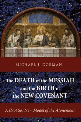 Der Tod des Messias und die Geburt des Neuen Bundes: Ein (nicht ganz) neues Modell des Sühneopfers - The Death of the Messiah and the Birth of the New Covenant: A (Not So) New Model of the Atonement