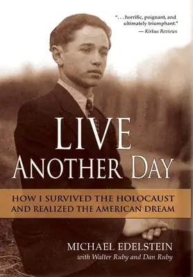 Lebe noch einen Tag: Wie ich den Holocaust überlebte und den amerikanischen Traum verwirklichte - Live Another Day: How I Survived the Holocaust and Realized the American Dream