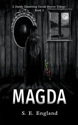 Magda: Eine düster-beunruhigende okkulte Horror-Trilogie - Buch 3 - Magda: A Darkly Disturbing Occult Horror Trilogy - Book 3