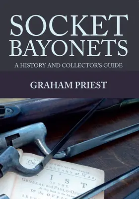 Sockelbajonette: Eine Geschichte und ein Sammlerhandbuch - Socket Bayonets: A History and Collector's Guide