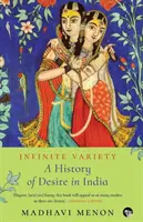 Unendliche Vielfalt: Eine Geschichte des Begehrens in Indien - Infinite Variety: A History of Desire in India