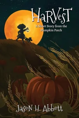 Ernten: Eine Kurzgeschichte aus dem Kürbisfeld - Harvest: A Short Story from the Pumpkin Patch