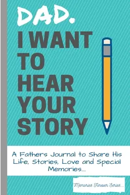 Dad, I Want To Hear Your Story: Ein Tagebuch für Väter, um sein Leben, seine Geschichten, seine Liebe und seine besonderen Erinnerungen zu teilen - Dad, I Want To Hear Your Story: A Fathers Journal To Share His Life, Stories, Love And Special Memories