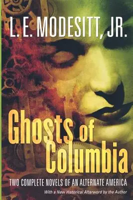 Geister von Columbia: Zwei vollständige Romane eines alternativen Amerikas (von Tangible Ghosts, dem Geist des Offenbarers) - Ghosts of Columbia: Two Complete Novels of an Alternate America (of Tangible Ghosts, the Ghost of the Revelator)