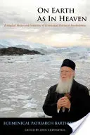 Auf der Erde wie im Himmel: Die ökologische Vision und die Initiativen des Ökumenischen Patriarchen Bartholomäus - On Earth as in Heaven: Ecological Vision and Initiatives of Ecumenical Patriarch Bartholomew