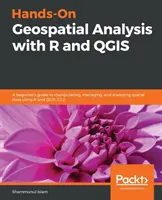 Hands-On Geospatial Analysis with R and QGIS: Ein Leitfaden für Einsteiger zur Bearbeitung, Verwaltung und Analyse von Geodaten mit R und QGIS 3.2.2 - Hands-On Geospatial Analysis with R and QGIS: A beginner's guide to manipulating, managing, and analyzing spatial data using R and QGIS 3.2.2
