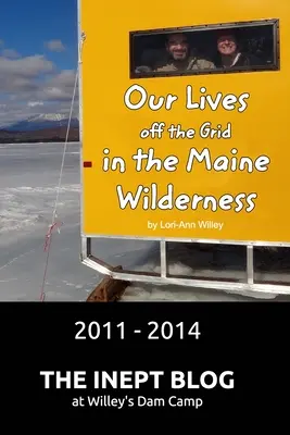 Unser Leben abseits des Stromnetzes in der Wildnis von Maine 2011 - 2014 - Our Lives off the Grid in the Maine Wilderness 2011 - 2014