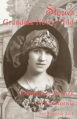 Geschichten, die Großmutter nie erzählte: Portugiesische Frauen in Kalifornien - Stories Grandma Never Told: Portuguese Women in California