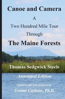 Kanu und Kamera - Eine Zweihundert-Meilen-Tour durch die Wälder von Maine - Kommentierte Ausgabe - Canoe and Camera - A Two Hundred Mile Tour Through the Maine Forests - Annotated Edition