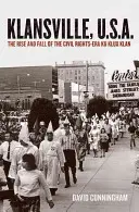 Klansville, U.S.A.: Aufstieg und Fall des Ku-Klux-Klan in der Bürgerrechtsära - Klansville, U.S.A.: The Rise and Fall of the Civil Rights-Era Ku Klux Klan