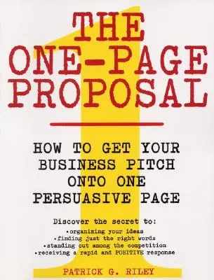 Das einseitige Exposé: Wie Sie Ihr Geschäftskonzept auf eine einzige überzeugende Seite bringen - The One-Page Proposal: How to Get Your Business Pitch Onto One Persuasive Page
