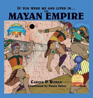 Wenn du ich wärst und leben würdest in....dem Reich der Maya: Eine Einführung in die Zivilisationen im Laufe der Zeit - If You Were Me and Lived in....the Mayan Empire: An Introduction to Civilizations Throughout Time