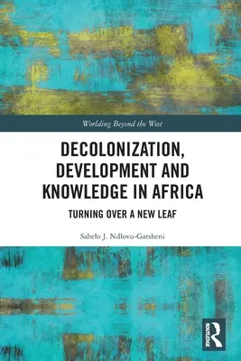 Dekolonisierung, Entwicklung und Wissen in Afrika: Ein neues Kapitel aufschlagen - Decolonization, Development and Knowledge in Africa: Turning Over a New Leaf