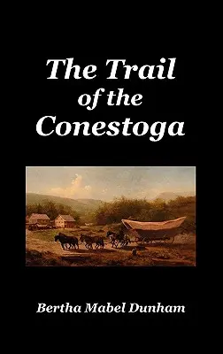 Der Weg der Conestoga - The Trail of the Conestoga