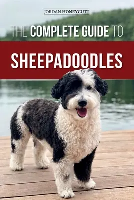 Der vollständige Leitfaden für Sheepadoodles: Finden, Aufziehen, Trainieren, Füttern, Sozialisieren und Liebhaben Ihres neuen Sheepadoodle-Welpen - The Complete Guide to Sheepadoodles: Finding, Raising, Training, Feeding, Socializing, and Loving Your New Sheepadoodle Puppy