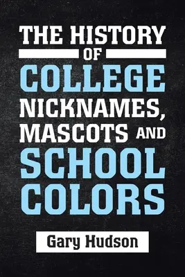 Die Geschichte der College-Namen, -Maskottchen und -Schulfarben - The History of College Nicknames, Mascots and School Colors