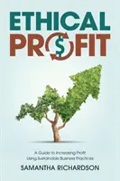 Ethischer Gewinn: Ein Leitfaden zur Steigerung des Gewinns durch nachhaltige Geschäftspraktiken - Ethical Profit: A Guide to Increasing Profit Using Sustainable Business Practices