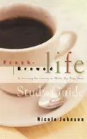 Frisch gebrautes Leben Studienführer: Eine aufrüttelnde Einladung zum Aufwecken der Seele - Fresh Brewed Life Study Guide: A Stirring Invitation to Wake Up Your Soul