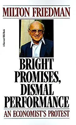 Glänzende Versprechen, miserable Leistung: Der Protest eines Ökonomen - Bright Promises, Dismal Performance: An Economist's Protest