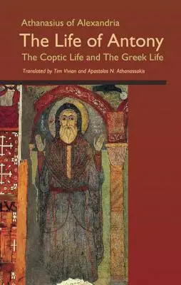 Athanasius von Alexandrien: Das Leben des Antonius, das koptische Leben und das griechische Leben - Athanasius of Alexandria: The Life of Antony, the Coptic Life and the Greek Life
