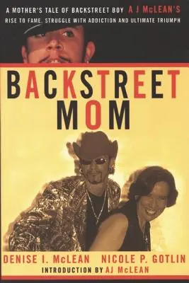 Backstreet Mom: Die Geschichte einer Mutter über den Aufstieg des Backstreet Boy Aj McLean zum Ruhm, seinen Kampf mit der Sucht und seinen endgültigen Triumph - Backstreet Mom: A Mother's Tale of Backstreet Boy Aj McLean's Rise to Fame, Struggle with Addiction and Ultimate Triumph