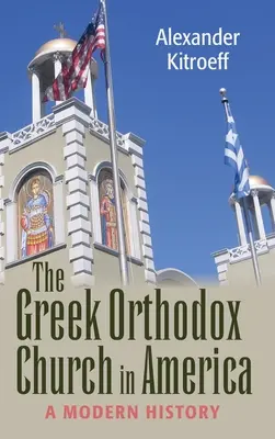 Griechisch-orthodoxe Kirche in Amerika: Eine moderne Geschichte - Greek Orthodox Church in America: A Modern History