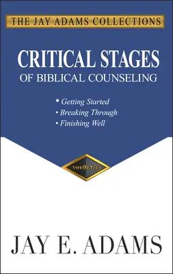 Kritische Phasen der biblischen Beratung: Anfangen, durchbrechen, gut abschließen - Critical Stages of Biblical Counseling: Getting Started, Breaking Through, Finishing Well