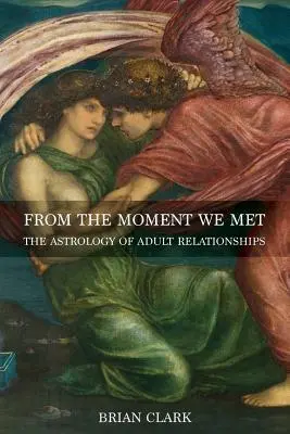 Von dem Moment an, als wir uns trafen: Die Astrologie der Beziehungen von Erwachsenen - From the Moment We Met: The Astrology of Adult Relationships