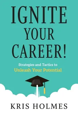 Entfachen Sie Ihre Karriere! Strategien und Taktiken zur Freisetzung Ihres Potenzials - Ignite Your Career!: Strategies and Tactics to Unleash Your Potential