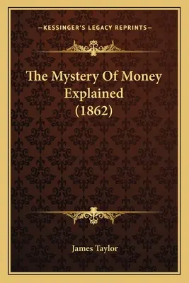 Das Geheimnis des Geldes erklärt (1862) - The Mystery Of Money Explained (1862)